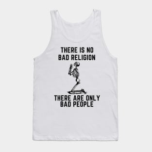 There is no bad religion  there are only bad people. Tank Top